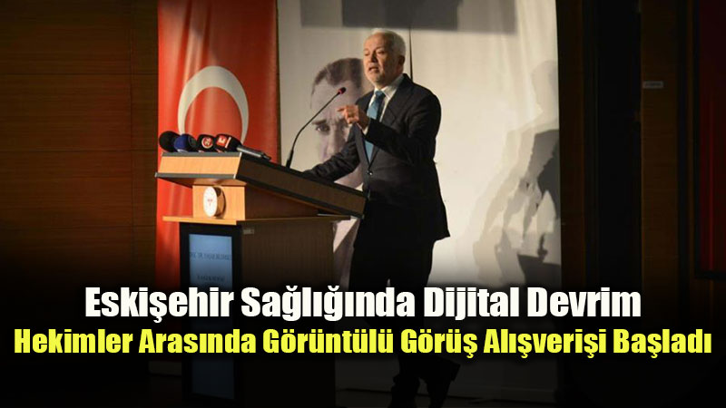 �l Sa�l�k M�d�r� Bildirici Duyurdu: Eski�ehir�de Hekimler Aras� G�r�nt�l� Uzaktan �leti�im �a��
