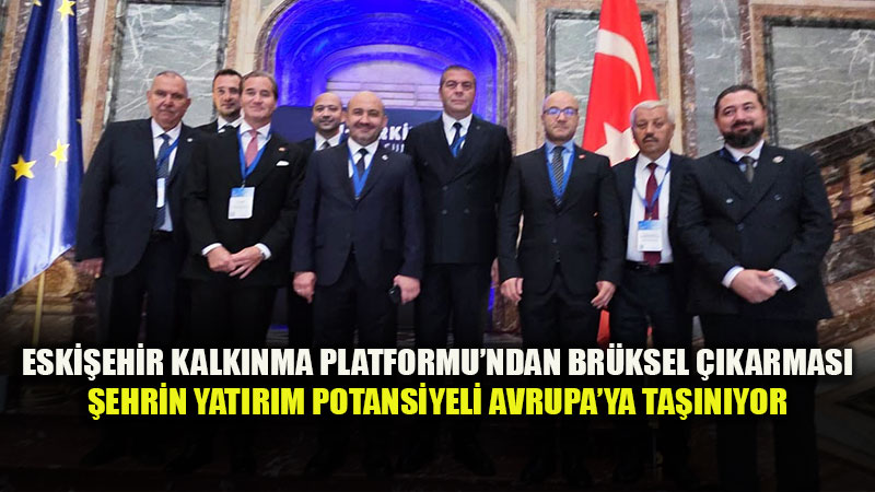 Eski�ehir�in Sanayi Ve Yat�r�m Potansiyeli Avrupa Vizyonuyla Bulu�uyor