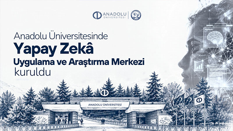E�itimde �retken Yapay Zek� Ve Etik D�nemi: Anadolu �niversitesinden Stratejik Ad�m