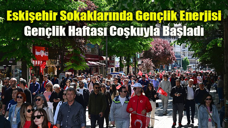 �ehrin Sokaklar� K�rm�z�-Beyaz: Eski�ehir Gen�lik Haftas��n� Co�kuyla Kar��lad�