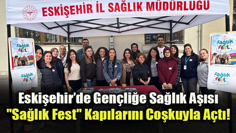 Sa�l�kl� Gelecek ��in Gen�lik Hareketi: Eski�ehir "Sa�l�k Fest" Etkinli�inde Bulu�tu