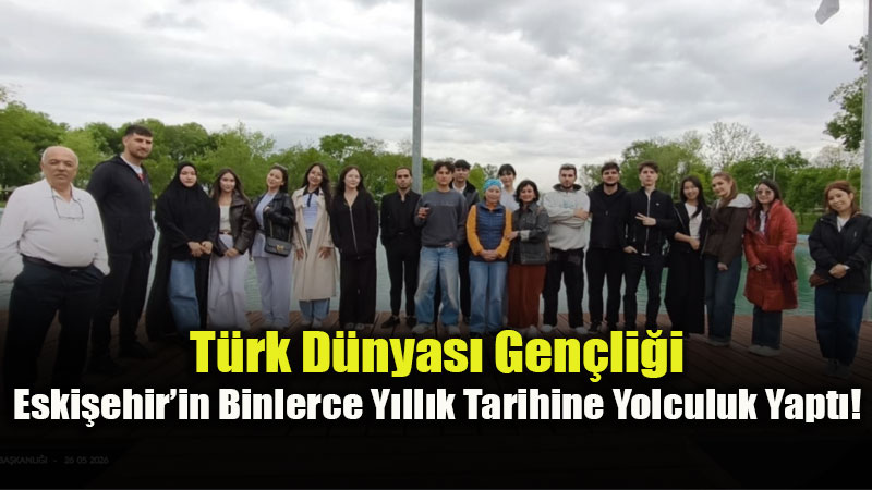 T�rk D�nyas�n�n Gen�leri Eski�ehir�de Bulu�tu: ��caaddin Veli�den Yaz�l�kaya�ya Muhte�em Rota