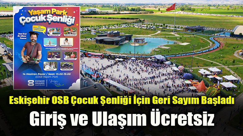 Eski�ehirli �ocuklar Ya�am Park�ta Bulu�uyor: EOSB 2. �ocuk �enli�i 14 Haziran�da