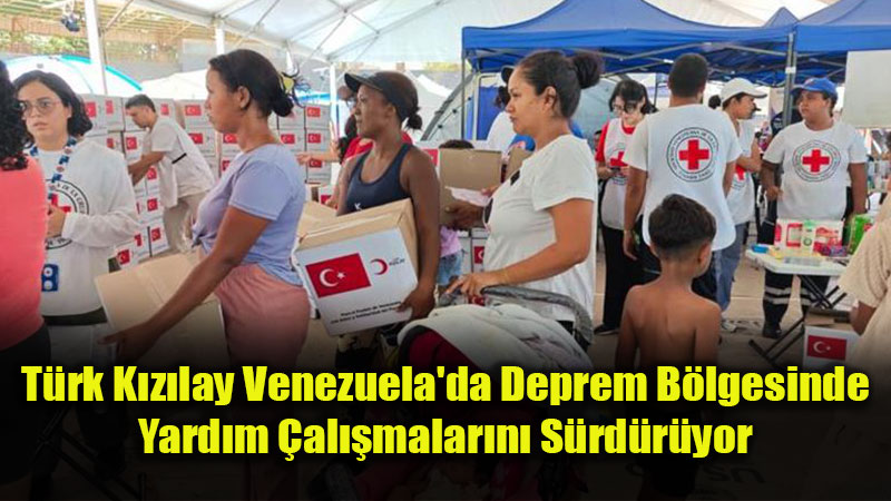 Depremle Sars�lan Venezuela�ya T�rk K�z�lay�dan �nsani Yard�m K�pr�s�