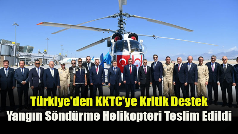 T�rkiye Taraf�ndan G�nderilen Yang�n S�nd�rme Helikopteri, KKTC’ye Teslim Edildi