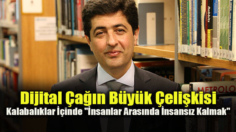 Bug�n�n yaln�zl���, insanlar aras�nda insans�z kalma hali! 