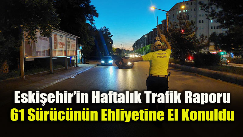 Eski�ehir’de Dev Trafik Bilan�osu: Bir Haftada 36 Binden Fazla Ara� Denetlendi!