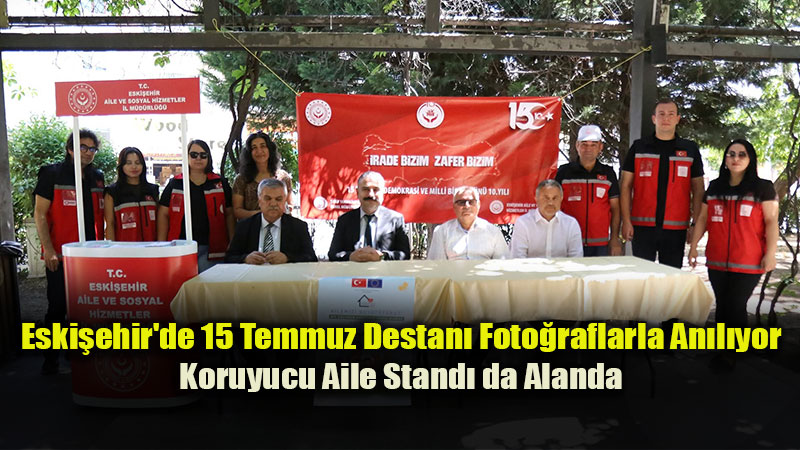 10. Y�l�nda 15 Temmuz Ruhu Eski�ehir’de Foto�raflarla Ya�at�l�yor