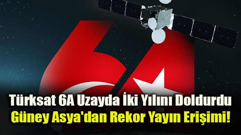Uzay Vatanda �ki Y�l: Yerli Uydu T�rksat 6A ile 5,5 Milyar �nsana Ula��yoruz
