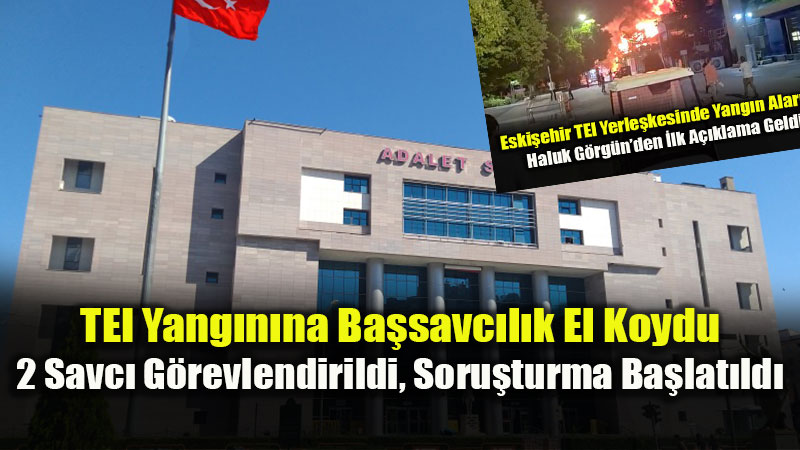 TEI’deki Yang�n�n Nedeni Ara�t�r�l�yor: Ba�savc�l�k Detaylar� Payla�t�