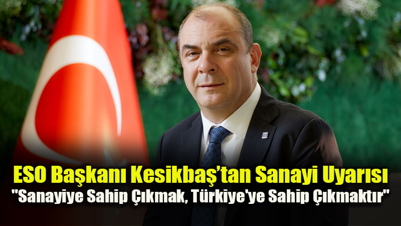 Kesikba�: �Sanayiye Sahip ��kmak, T�rkiye’ye Sahip ��kmakt�r�