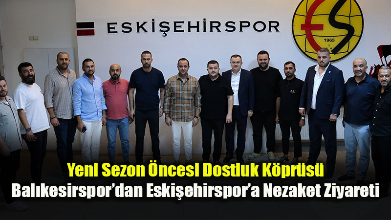 Bal�kesirspor�un Yeni Ba�kan� Mert Alper Acar�dan Eski�ehirspor�a Te�ekk�r Ziyareti