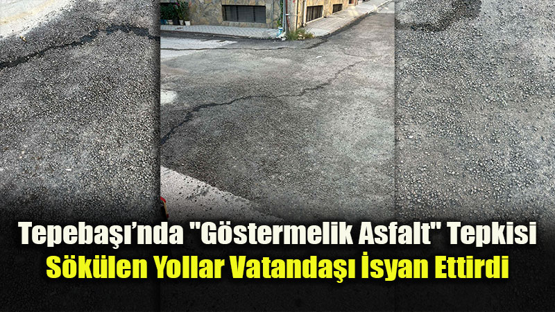Tepeba���nda Asfalt �al��malar�na Vatanda� Tepkisi: "Sadece G�r�nt� ��in Yap�lm��"