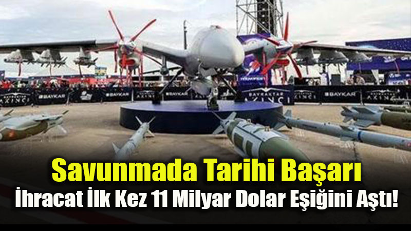 T�rk Savunma Sanayisinden �hracat Rekoru: 12 Ayl�k Grafik 11 Milyar Dolar� Devirdi!