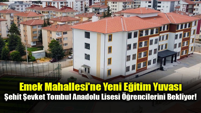 Emek Mahallesi�nde �ehit �evket Tombul Anadolu Lisesi A��ld�